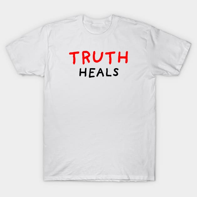 Truth Heals T-Shirt by DrawingEggen